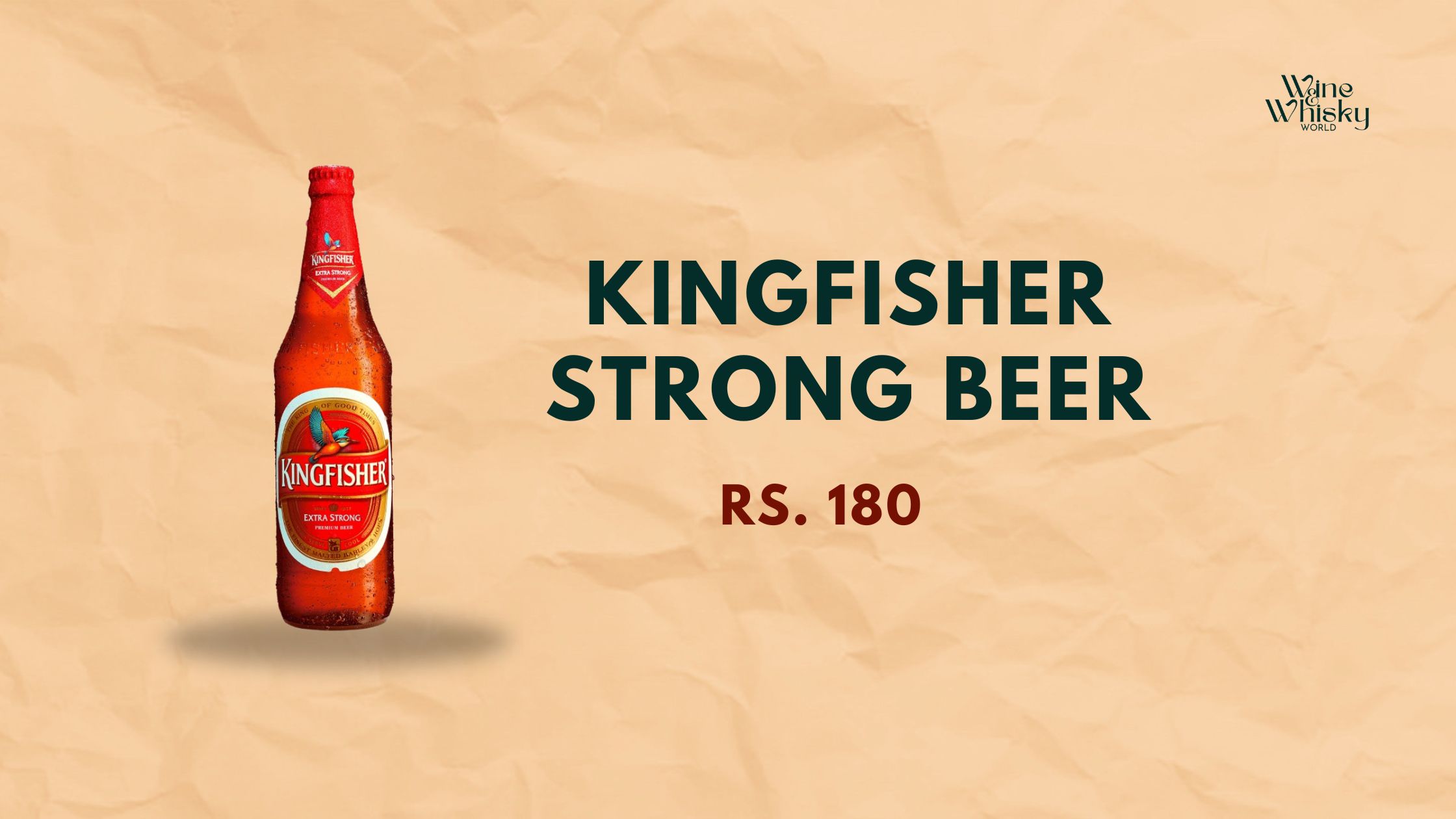 Image of a Kingfisher Strong Beer bottle with condensation, placed on a beige textured background. The text beside the bottle reads 'KINGFISHER STRONG BEER' in bold black letters and 'RS. 180' in dark red. The Wine Whisky World logo is in the top right corner